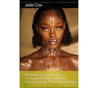 Modeling Tips and Tricks: A Comprehensive Guide to Succeed in the Modeling Industry
