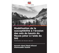 Modélisation de la susceptibilité à l'érosion des sols du bassin du fleuve Johor à l'aide du SIG: Modelisation de l'érosion des sols