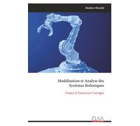 Modélisation et Analyse des Systèmes Robotiques: Cours et Exercices Corrigés