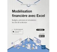 Modélisation financière avec Excel: Budgets, prévisions et simulations : les clés de la décision