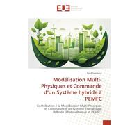 Modélisation Multi-Physiques et Commande d'un Système hybride à PEMFC: Contribution à la Modélisation Multi-Physiques et Commande d'un Système Energétique Hybride (Photovoltaïque et PEMFC)