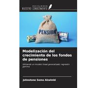 Modelización del crecimiento de los fondos de pensiones: Utilizando un modelo lineal generalizado: regresión gamma