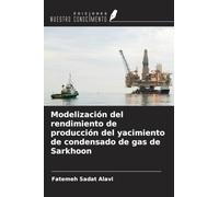 Modelización del rendimiento de producción del yacimiento de condensado de gas de Sarkhoon