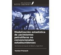 Modelización estadística de yacimientos petrolíferos no convencionales estadounidenses: Yacimientos de esquisto de Bakken y Eagle Ford