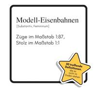 Modell-Eisenbahnen: Züge im Maßstab 1:87, Stolz im Maßstab 1:1. Das lustige Geschenkbuch für Mann, Frau, Kollege, Freund zu Geburtstag, Weihnachten