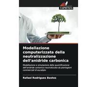 Modellazione computerizzata della neutralizzazione dell'anidride carbonica: Modellazione e simulazione della quantificazione dell'anidride carbonica ... da piantagioni commerciali di eucalipto