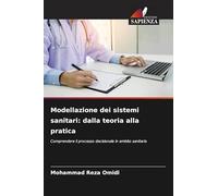 Modellazione dei sistemi sanitari: dalla teoria alla pratica: Comprendere il processo decisionale in ambito sanitario