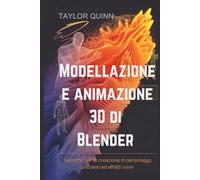 Modellazione e animazione 3D di Blender: Tecniche per la creazione di personaggi, ambienti ed effetti visivi