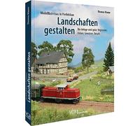 Modellbahnbau in Perfektion: Landschaften gestalten: Die Anlage wird grün: Vegetation, Felsen, Gewässer, Details