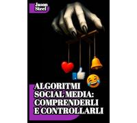 Modelli Comportamentali e Strategie di controllo mentale sui social: Psicologia e sistemi di influenza nascosta. Tecniche, leve cognitive e segreti di condizionamento degli algoritmi.