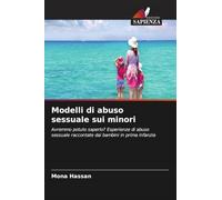 Modelli di abuso sessuale sui minori: Avremmo potuto saperlo? Esperienze di abuso sessuale raccontate dai bambini in prima infanzia