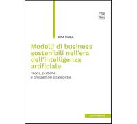 Modelli di business sostenibili nell'era dell'intelligenza artificiale. Teoria, pratiche e prospettive strategiche (Università)