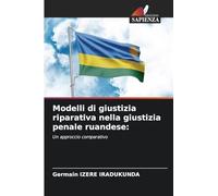 Modelli di giustizia riparativa nella giustizia penale ruandese:: Un approccio comparativo