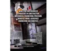 Modelling and Advanced Approaches in Construction, Mechanical Engineering, Precision Manufacturing, Aerospace Engineering and Robotics