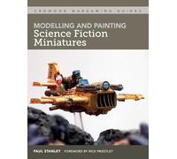 Modelling and Painting Science Fiction Miniatures (Crowood Wargaming Guides)