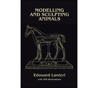 Modelling and Sculpting Animals (Dover Art Instruction)