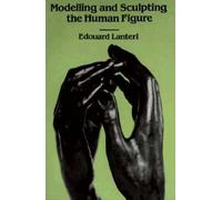 Modelling and Sculpting the Human Figure (Dover Art Instruction) by Edouard Lanteri unknown Edition [Paperback(1985)]