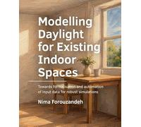 Modelling Daylight for Existing Indoor Spaces: Towards formalisation and automation of input data for robust simulations (A+BE Architecture and the Built Environment)