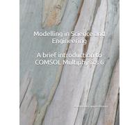 Modelling in Science and Engineering: A brief introduction to COMSOL Multiphysics 6