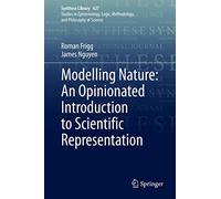 Modelling Nature: An Opinionated Introduction to Scientific Representation: 427 (Synthese Library)