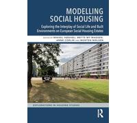 Modelling Social Housing: Exploring the Interplay of Social Life and Built Environments on European Social Housing Estates (Explorations in Housing Studies)