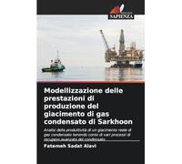 Modellizzazione delle prestazioni di produzione del giacimento di gas condensato di Sarkhoon: Analisi della produttività di un giacimento reale di gas ... processi di recupero avanzato del condensato