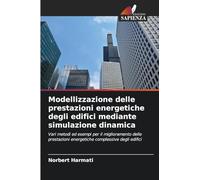 Modellizzazione delle prestazioni energetiche degli edifici mediante simulazione dinamica: Vari metodi ed esempi per il miglioramento delle prestazioni energetiche complessive degli edifici