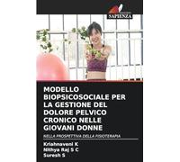 Modello Biopsicosociale Per La Gestione del Dolore Pelvico Cronico Nelle Giovani Donne: NELLA PROSPETTIVA DELLA FISIOTERAPIA