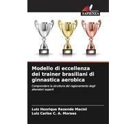 Modello di eccellenza dei trainer brasiliani di ginnastica aerobica: Comprendere la struttura del ragionamento degli allenatori esperti