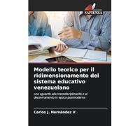 Modello teorico per il ridimensionamento del sistema educativo venezuelano: uno sguardo alla transdisciplinarità e al decentramento in epoca postmoderna