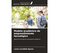 Modelo académico de emprendimiento tecnológico: Desarrollo del espíritu empresarial académico