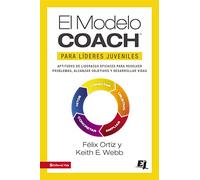 MODELO COACH para Líderes Juveniles: Aptitudes De Liderazgo Eficaces Para Resolver Problemas, Alanzar Objetivos Y Desarrollar Vidas (Especialidades Juveniles)