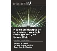 Modelo cosmológico del universo a través de la teoría general y de Kaluza-Klein: Una imagen única del universo