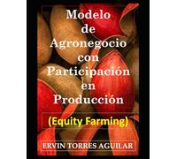 Modelo de Agronegocio con Participación en Producción: Equity Farming (Agricultura como activo financiero)