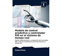 Modelo de control predictivo y controlador PID en el sistema de tiempo real: Diseño, implementación y comparación del controlador MPC y PID en el sistema de control de procesos en tiempo real