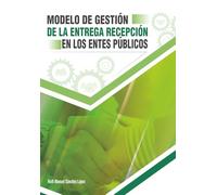 Modelo de gestión de la entrega-recepción en los entes públicos