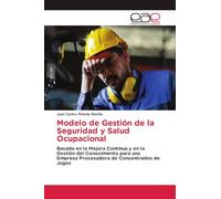 Modelo de Gestión de la Seguridad y Salud Ocupacional: Basado en la Mejora Continua y en la Gestión del Conocimiento para una Empresa Procesadora de Concentrados de Jugos