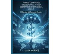 MODELO DE MADUREZ ORGANIZACIONAL ANTE LA COOPERACION INTERNACIONAL: EL CAMINO HACIA EL SOCIO DE ELECCION