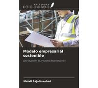 Modelo empresarial sostenible: para la gestión de proyectos de construcción