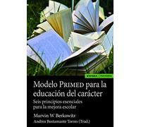 Modelo PRIMED para la educación del carácter. Seis principios esenciales para la mejora escolar | Marvin W. Berkowitz