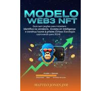 Modelo Web3 NFT: Guia sem jargões para iniciantes: Identifique os vencedores, invista com inteligência e construa lucros à prova de crises (Estratégias comprovadas para 2024)