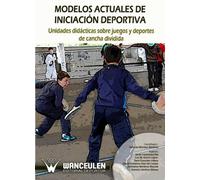 Modelos Actuales De Iniciación Deportiva: Unidades Didácticas Sobre Juegos Y Deportes De Cancha Dividida
