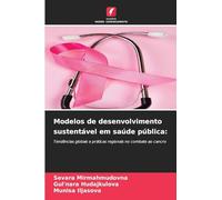 Modelos de desenvolvimento sustentável em saúde pública:: Tendências globais e práticas regionais no combate ao cancro