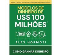 Modelos de dinheiro de US$ 100 milhões: Como ganhar dinheiro