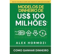 Modelos de dinheiro de US$ 100 milhões: Como ganhar dinheiro (Acquisition.com $100M Series)