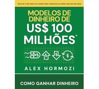 Modelos de dinheiro de US$ 100 milhões: Como ganhar dinheiro (Acquisition.com $100M Series)