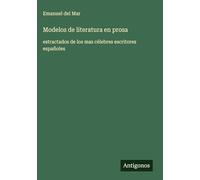 Modelos de literatura en prosa: estractados de los mas célebres escritores españoles