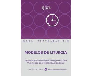 Modelos de liturgia: Primeros principios de la teología cristiana V: métodos de investigación teológica (Serie Dios y Tiempo)