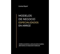 MODELOS DE NEGOCIO ESPECIALIZADOS EN ARROZ: Análisis económico y estructural de modelos alternativos al restaurante tradicional