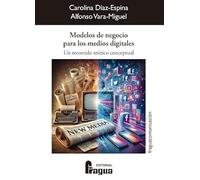 Modelos de negocio para los medios digitales: Un recorrido teórico conceptual.: 235 (Fragua Comunicacion)